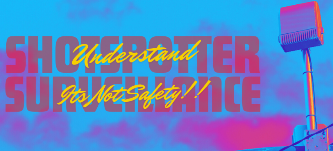 Banner saying "ShotSpotter Surveillance: Understand It's Not Safety!!
